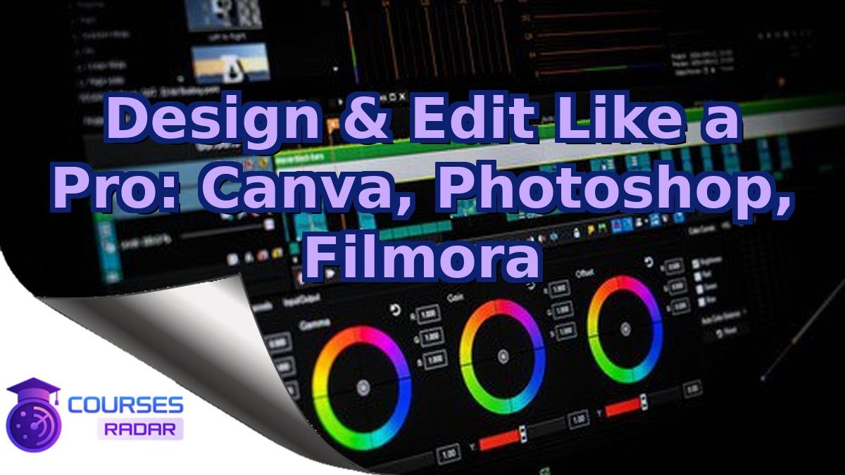 Design & Edit Like a Pro: Canva, Photoshop, Filmora