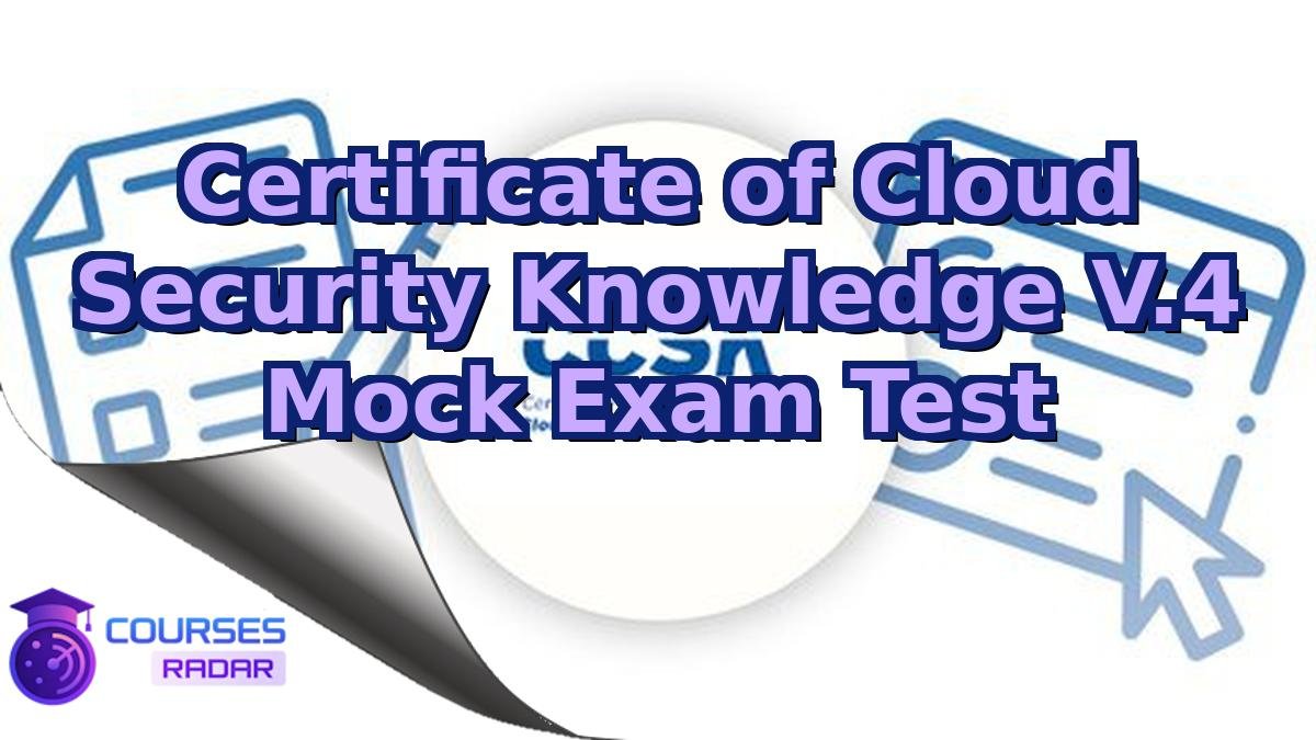 Certificate of Cloud Security Knowledge V.4 Mock Exam Test