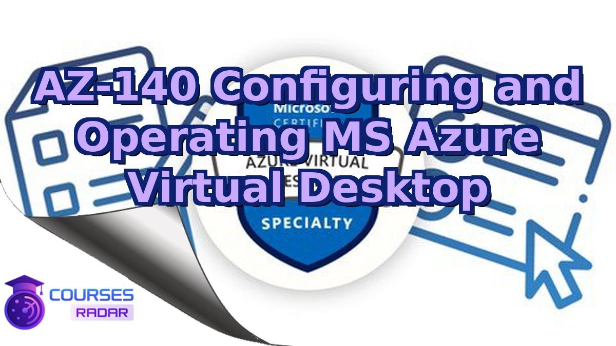 AZ-140 Configuring and Operating MS Azure Virtual Desktop