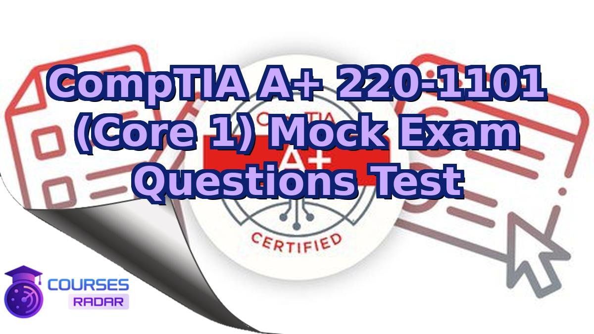 CompTIA A+ 220-1101 (Core 1) Mock Exam Questions Test