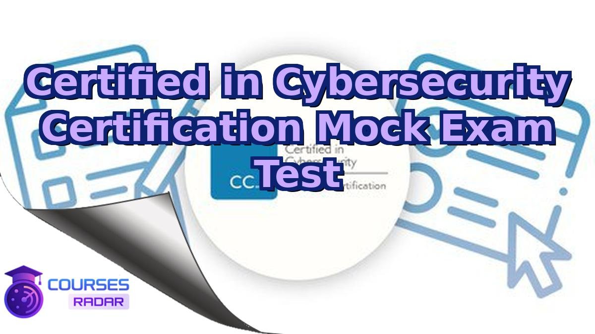 Certified in Cybersecurity Certification Mock Exam Test