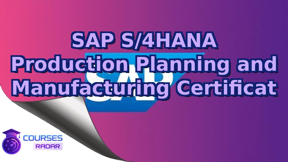 SAP S/4HANA Production Planning and Manufacturing Certificat