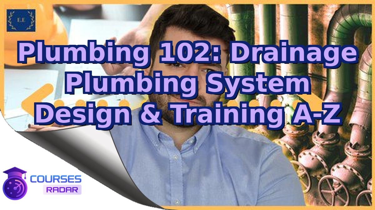 Plumbing 102: Drainage Plumbing System Design & Training A-Z
