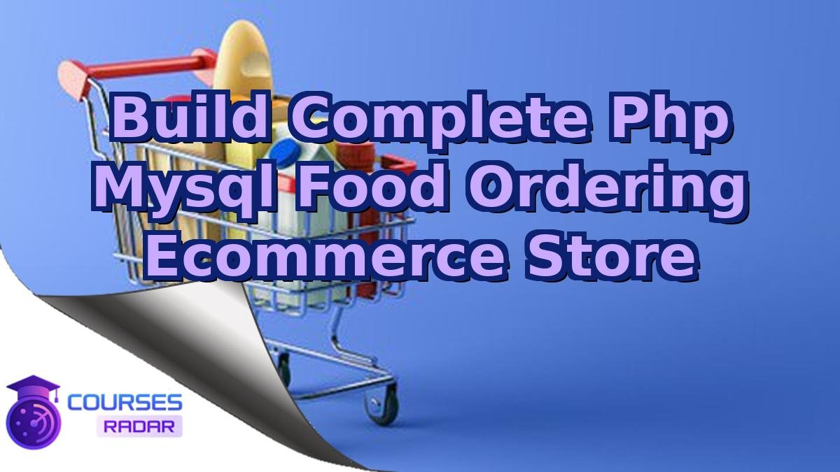Build Complete Php Mysql Food Ordering Ecommerce Store