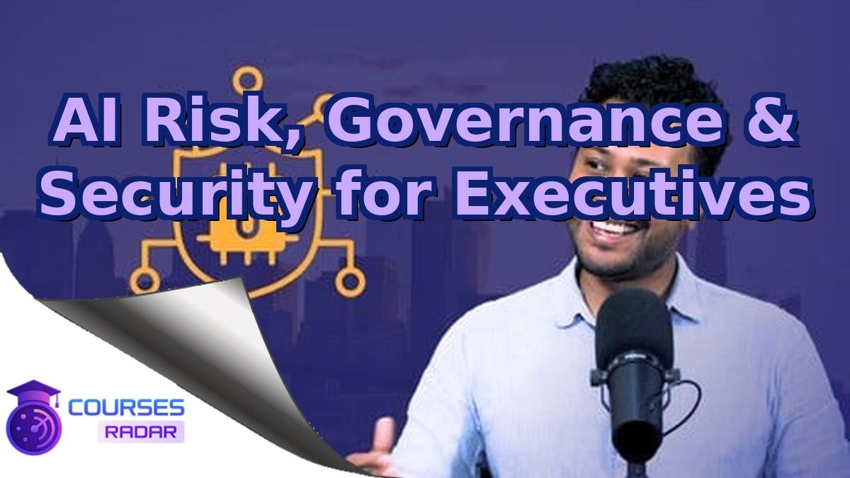 AI Risk, Governance & Security for Executives