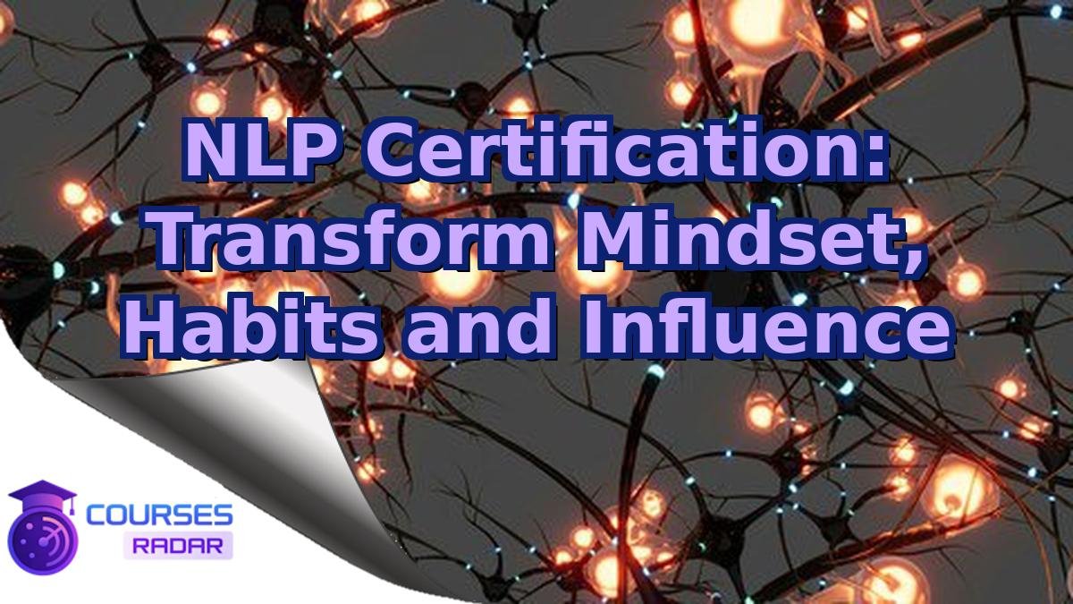 NLP Certification: Transform Mindset, Habits and Influence