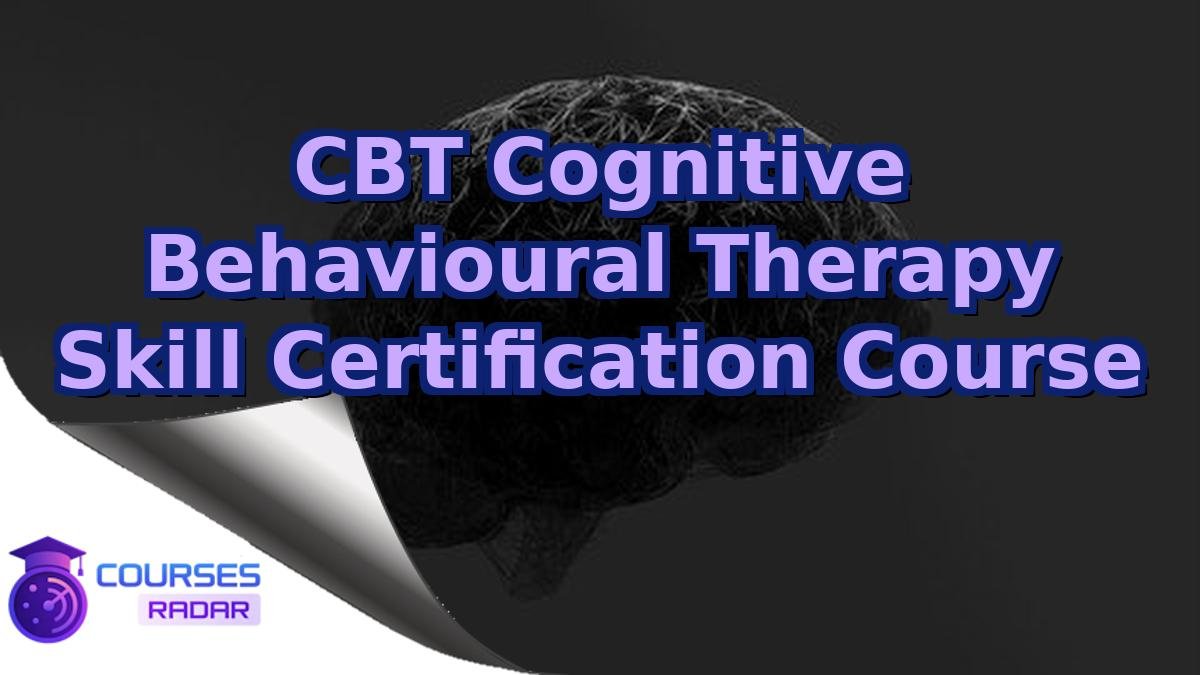 CBT Cognitive Behavioural Therapy Skill Certification Course
