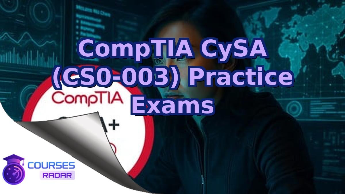 CompTIA CySA (CS0-003) Practice Exams