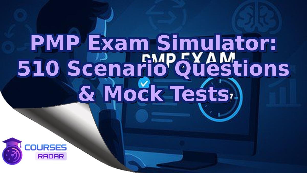 PMP Exam Simulator: 510 Scenario Questions & Mock Tests