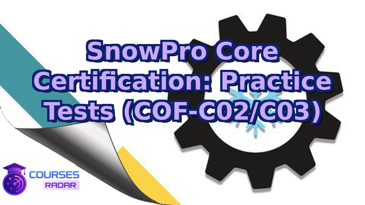 SnowPro Core Certification: Practice Tests (COF-C02/C03)