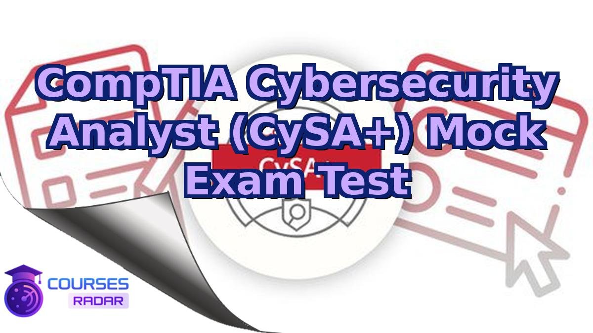 CompTIA Cybersecurity Analyst (CySA+) Mock Exam Test