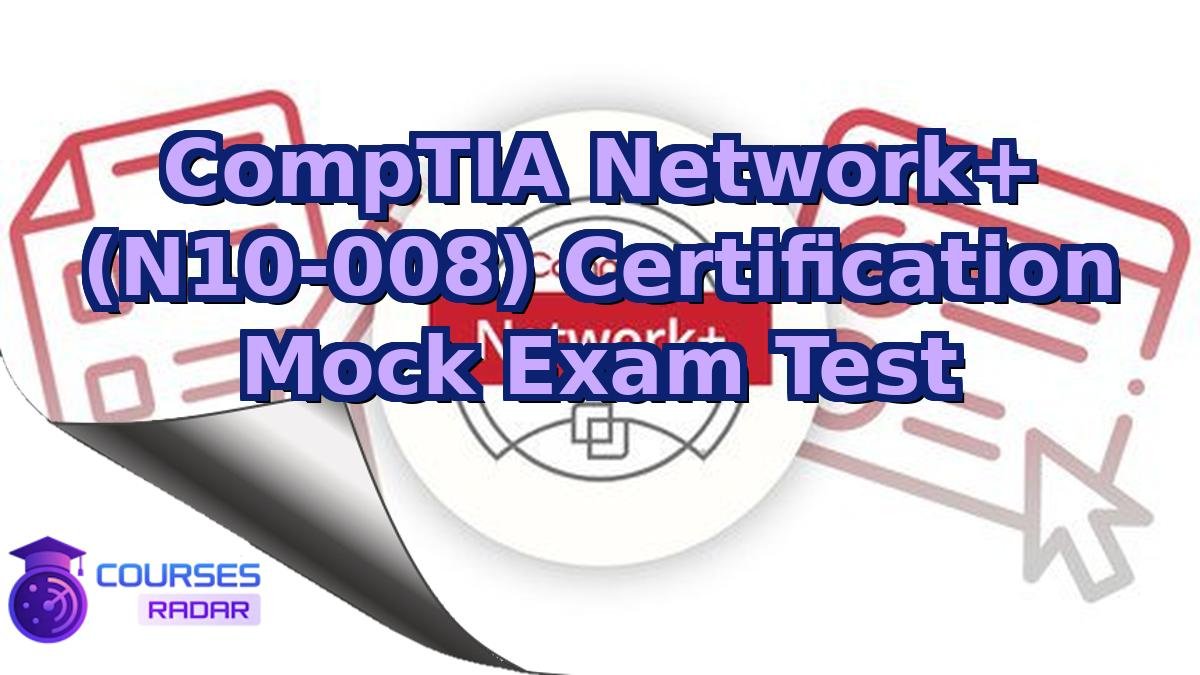 CompTIA Network+ (N10-008) Certification Mock Exam Test