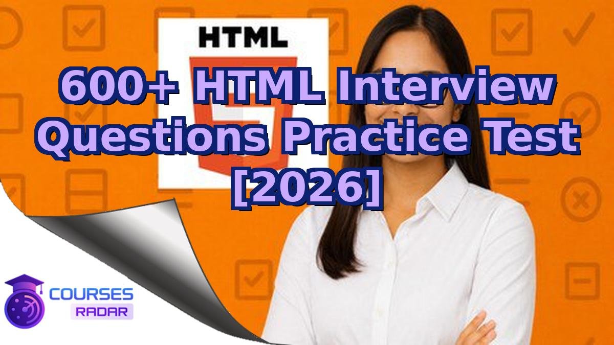 600+ HTML Interview Questions Practice Test [2026]