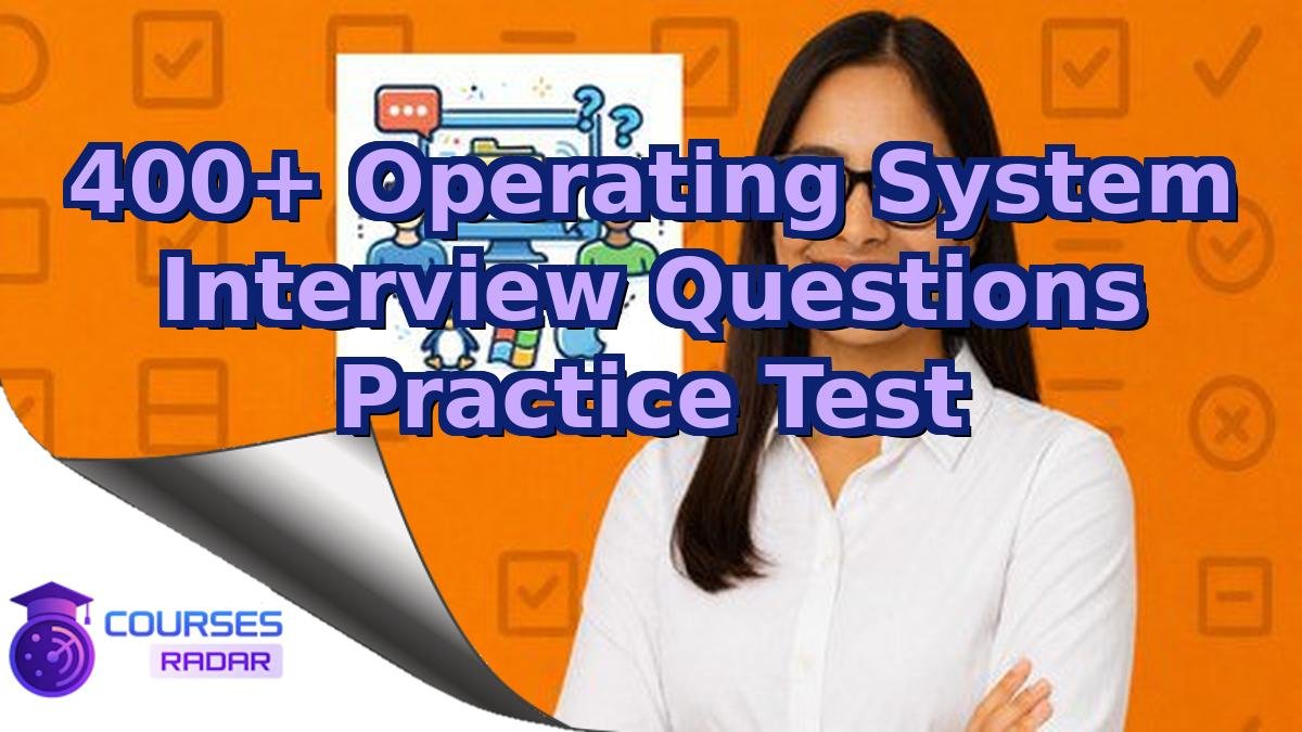 400+ Operating System Interview Questions Practice Test