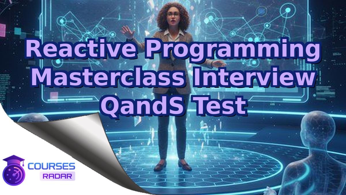 Reactive Programming Masterclass Interview QandS Test