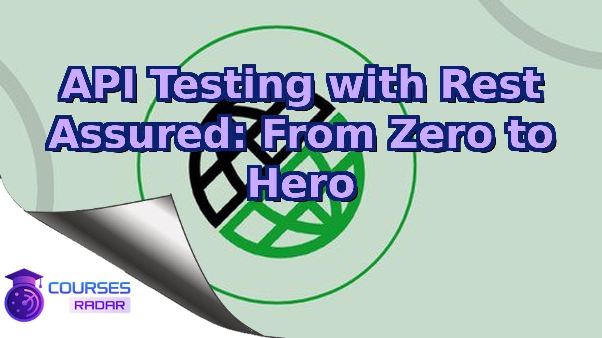 API Testing with Rest Assured: From Zero to Hero