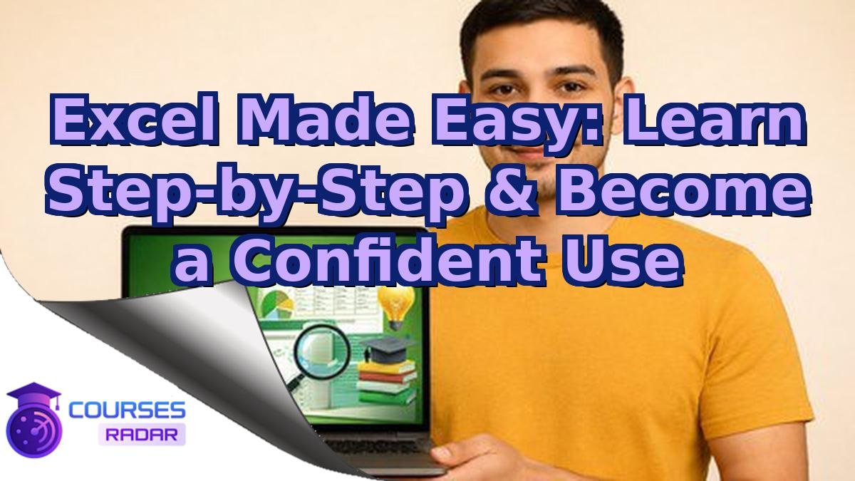 Excel Made Easy: Learn Step-by-Step & Become a Confident Use