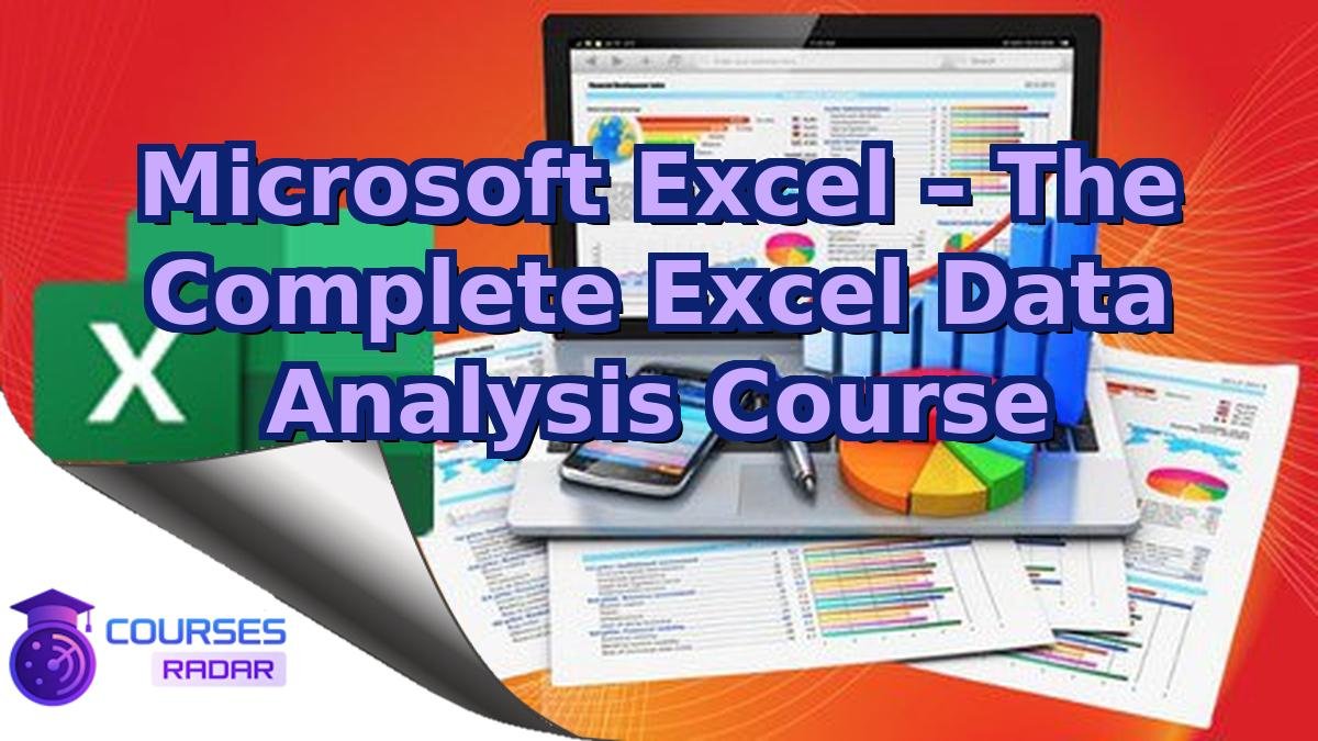 Microsoft Excel – The Complete Excel Data Analysis Course