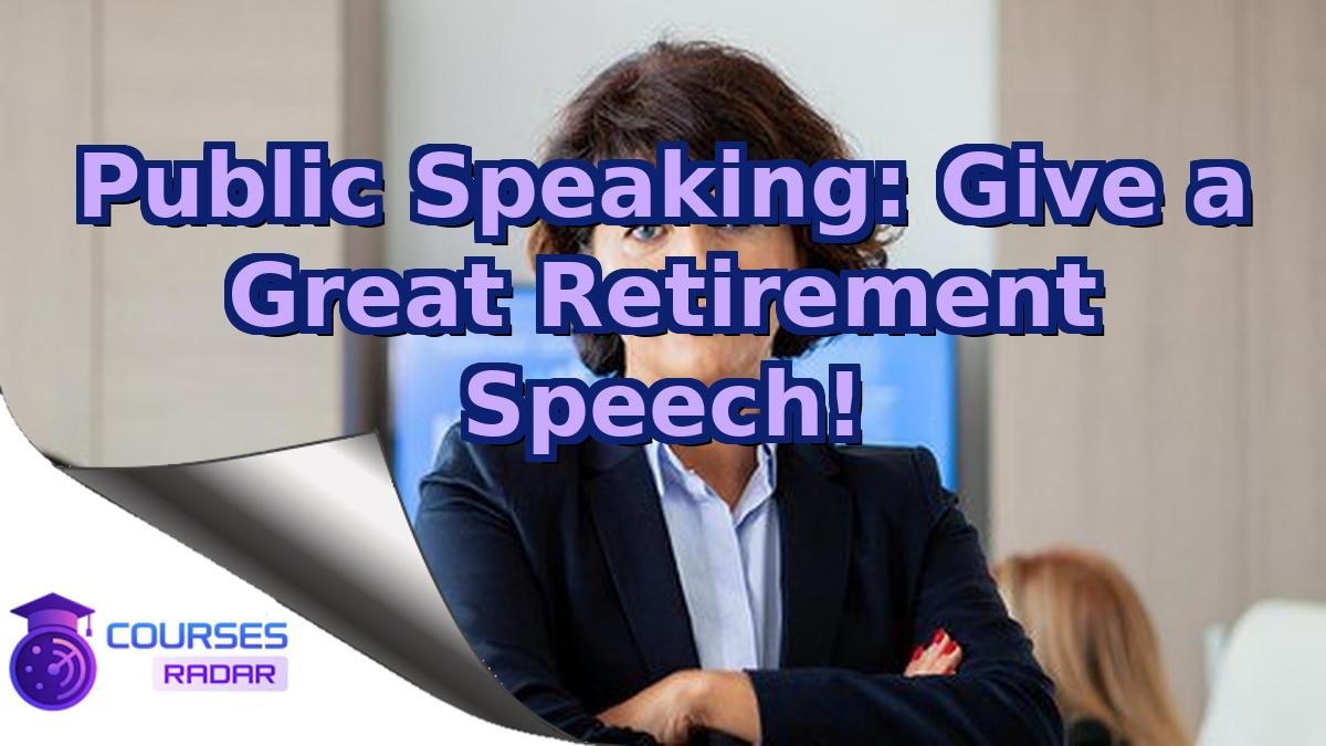 Public Speaking: Give a Great Retirement Speech!