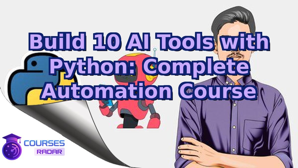 Build 10 AI Tools with Python: Complete Automation Course