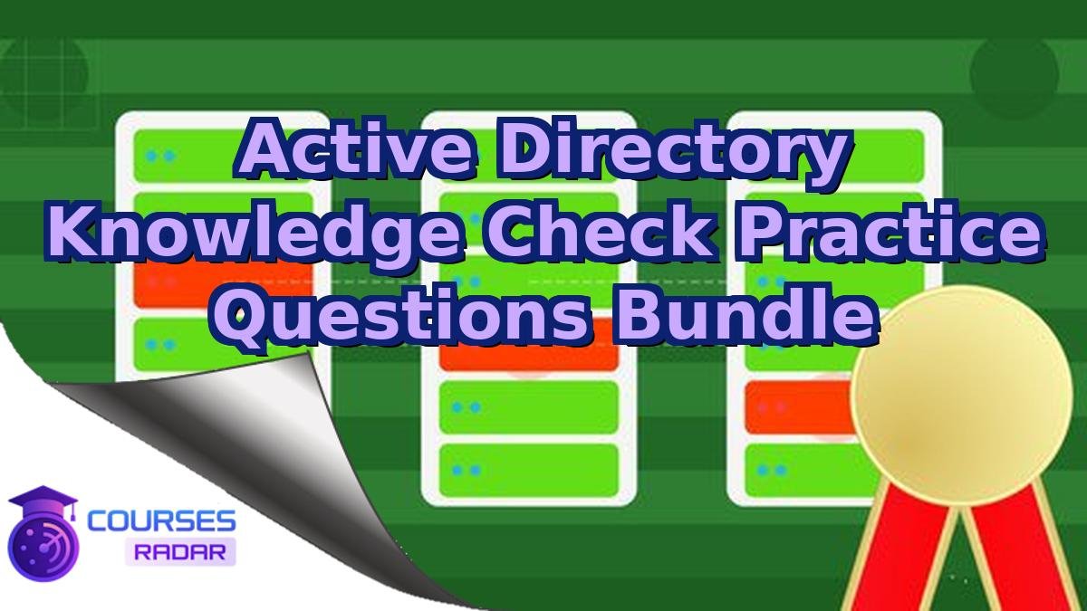 Active Directory Knowledge Check Practice Questions Bundle