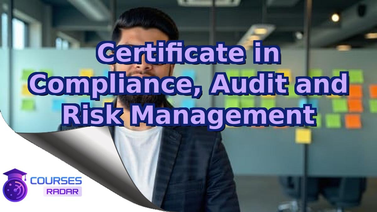 Certificate in Compliance, Audit and Risk Management