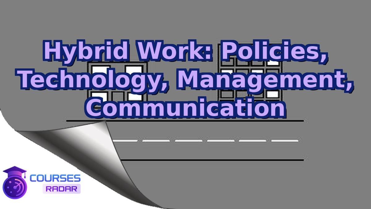 Hybrid Work: Policies, Technology, Management, Communication