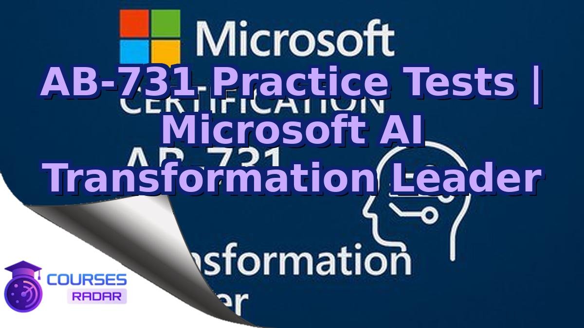 AB-731 Practice Tests | Microsoft AI Transformation Leader