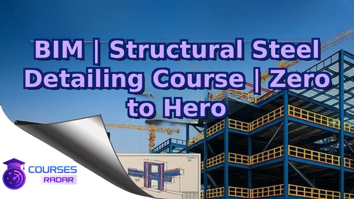 BIM | Structural Steel Detailing Course | Zero to Hero