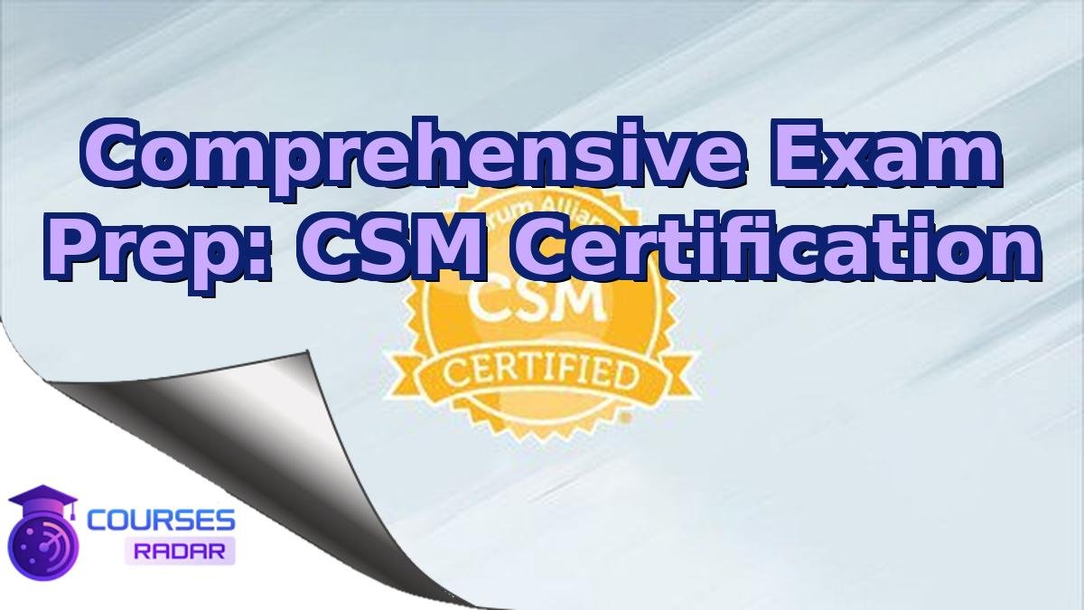 Comprehensive Exam Prep: CSM Certification