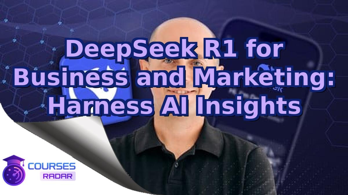 DeepSeek R1 for Business and Marketing: Harness AI Insights