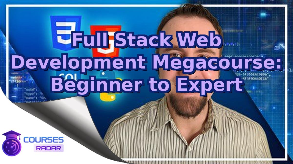 Full Stack Web Development Megacourse: Beginner to Expert