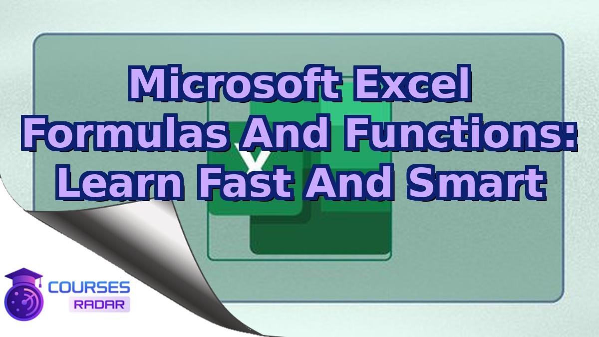 Microsoft Excel Formulas And Functions: Learn Fast And Smart