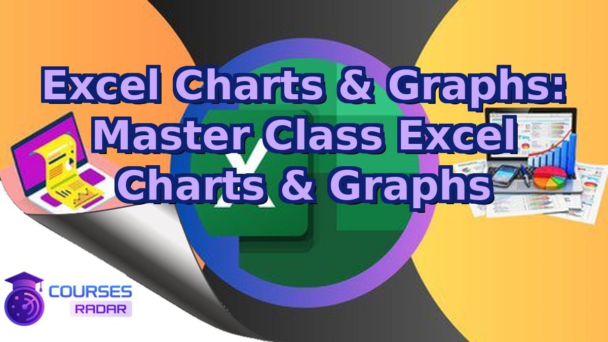 Excel Charts & Graphs: Master Class Excel Charts & Graphs