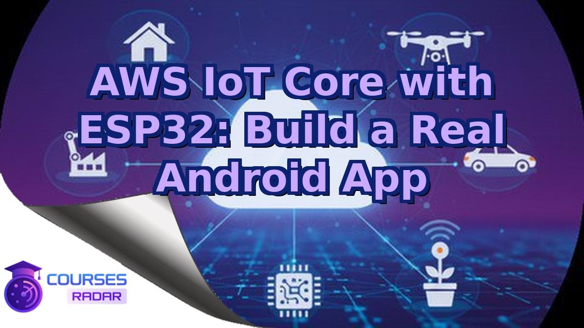 AWS IoT Core with ESP32: Build a Real Android App
