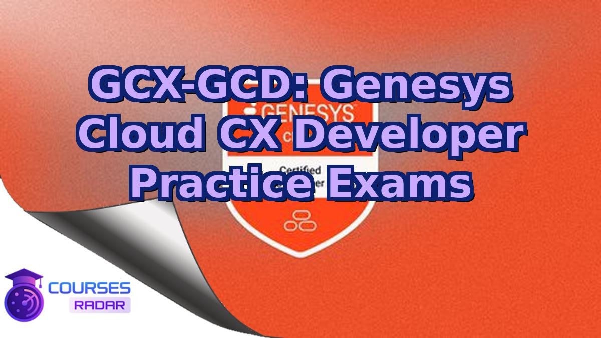 GCX-GCD: Genesys Cloud CX Developer Practice Exams