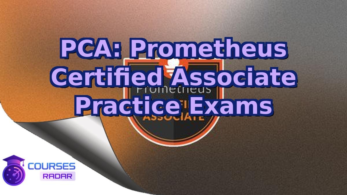 PCA: Prometheus Certified Associate Practice Exams