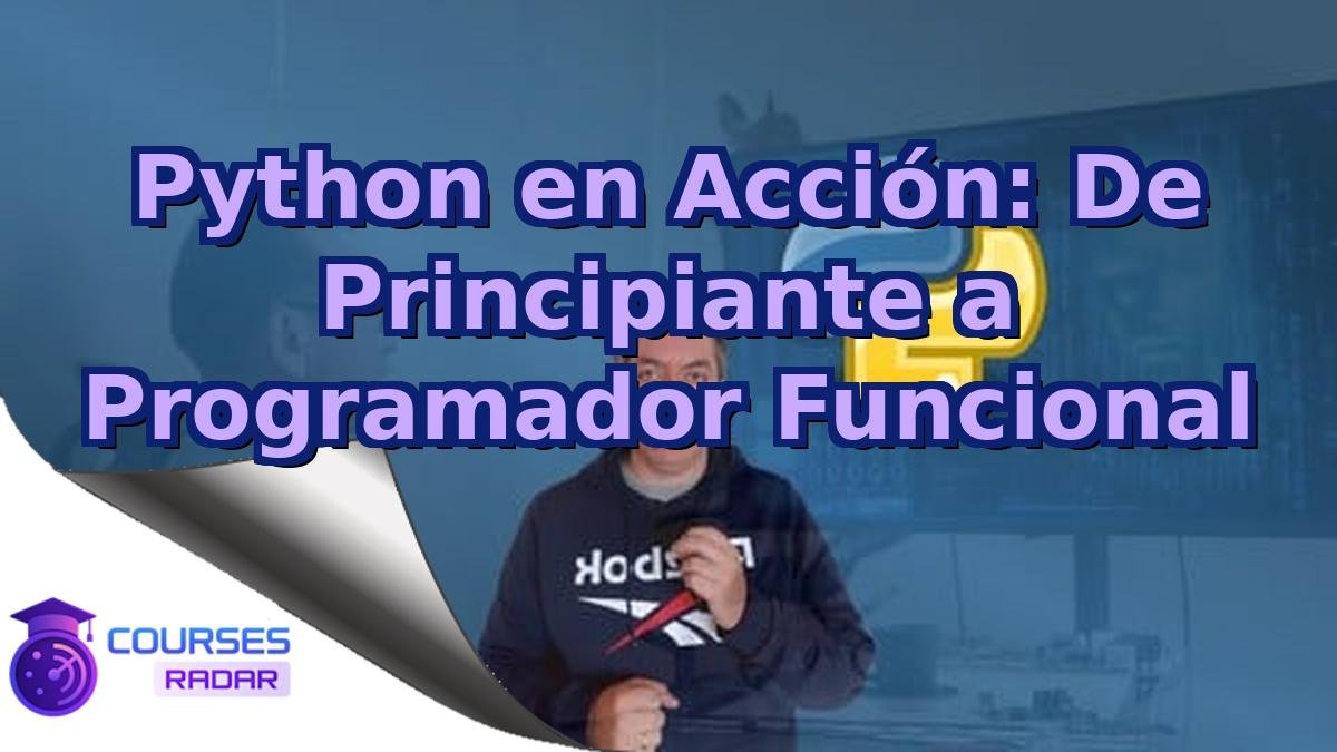 Python en Acción: De Principiante a Programador Funcional