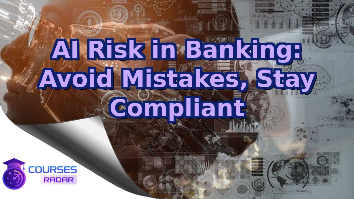 AI Risk in Banking: Avoid Mistakes, Stay Compliant