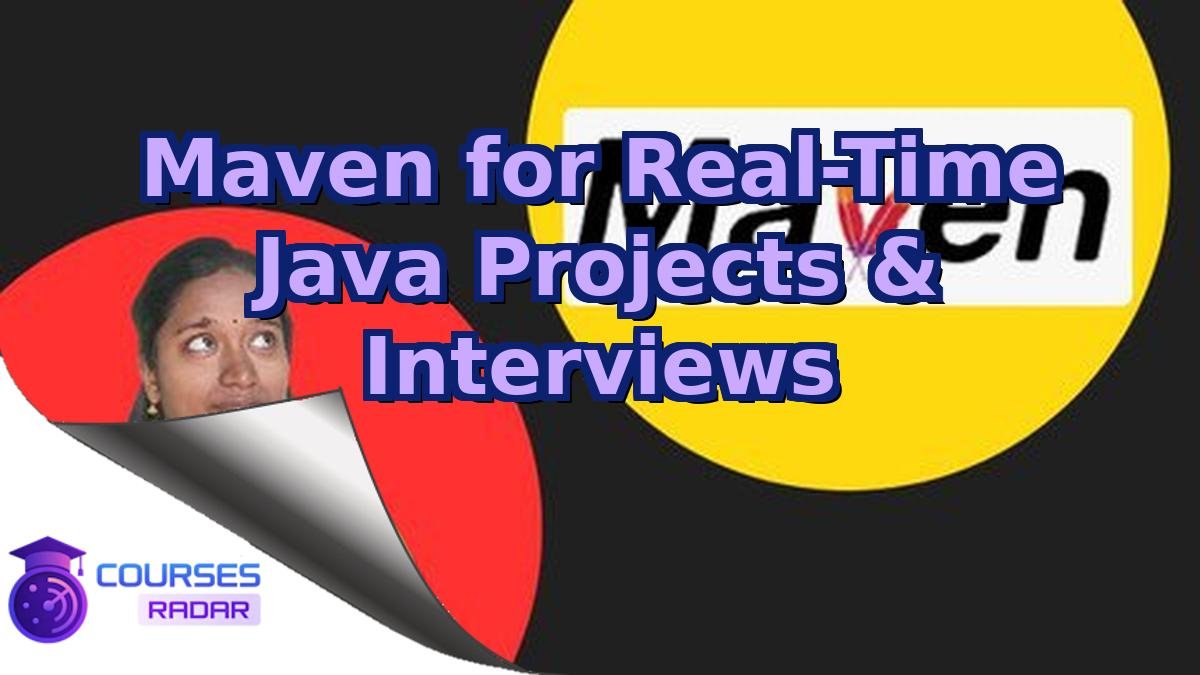 Maven for Real-Time Java Projects & Interviews