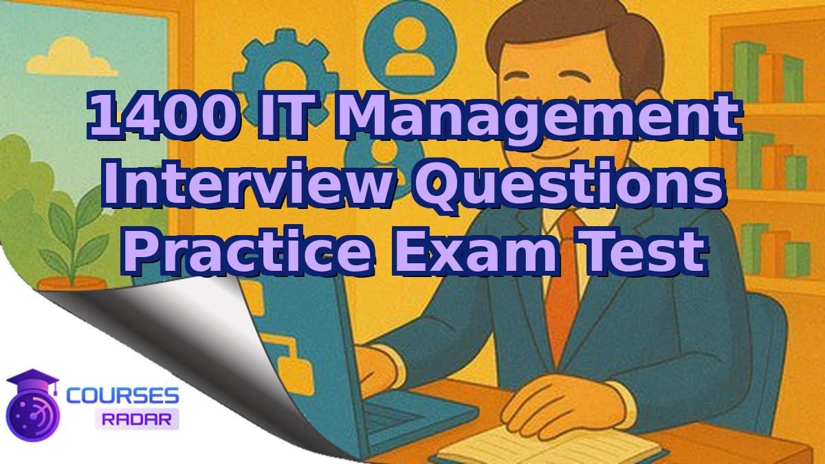 1400 IT Management Interview Questions Practice Exam Test