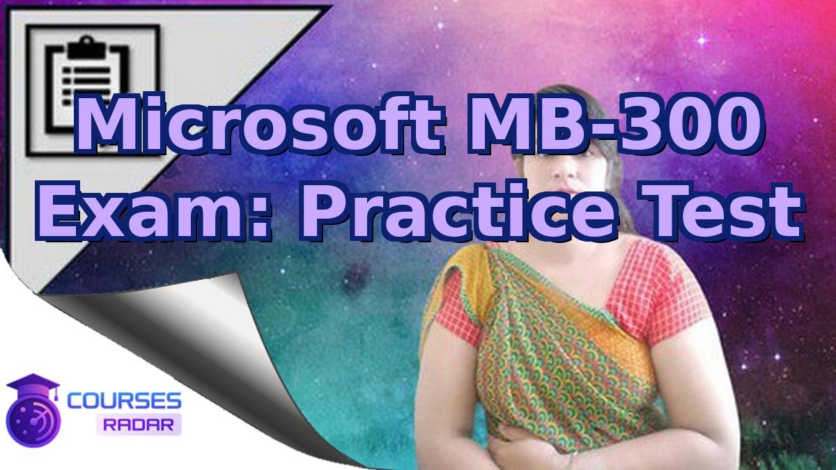 Microsoft MB-300 Exam: Practice Test