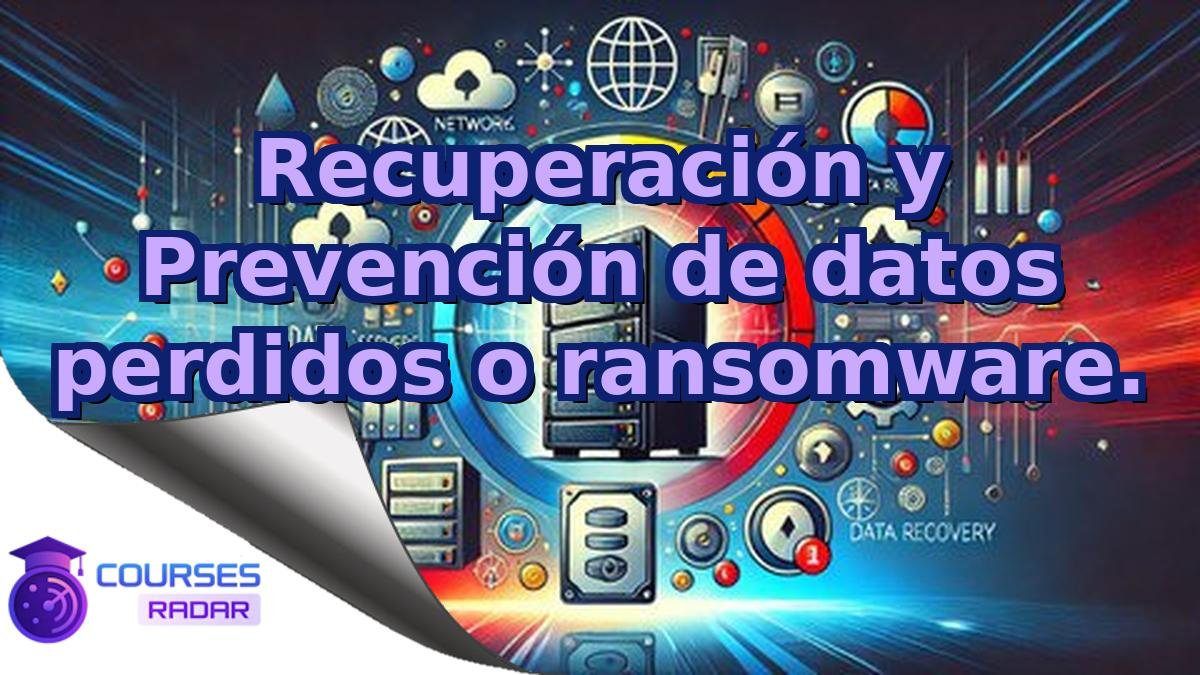 Recuperación y Prevención de datos perdidos o ransomware.