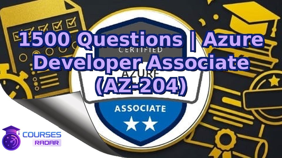 1500 Questions | Azure Developer Associate (AZ-204)