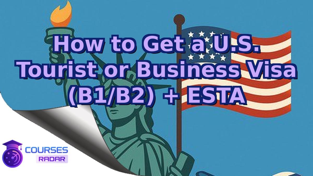 How to Get a U.S. Tourist or Business Visa (B1/B2) + ESTA