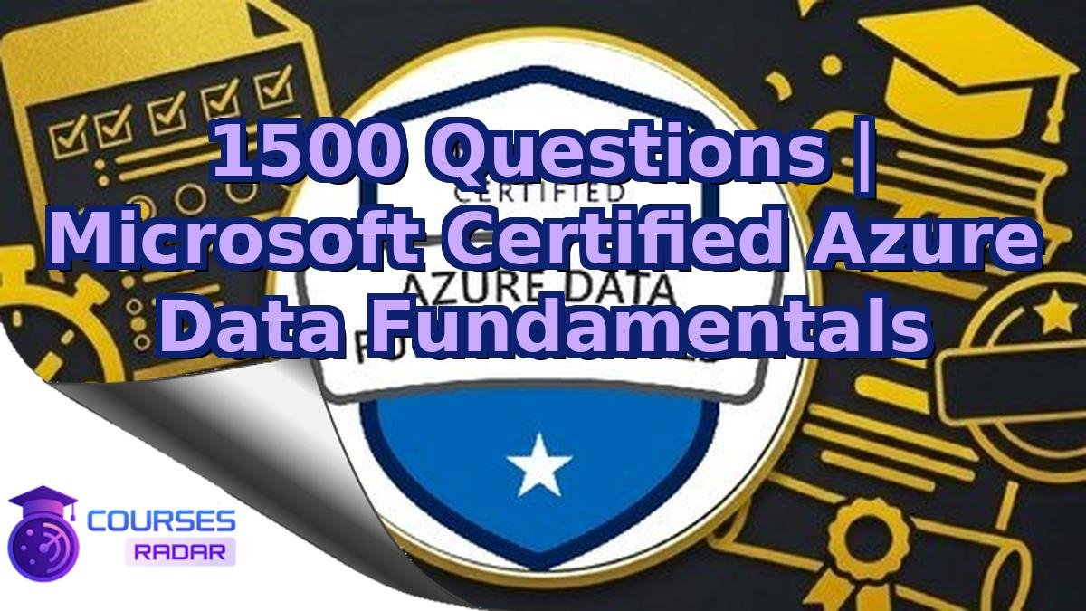 1500 Questions | Microsoft Certified Azure Data Fundamentals