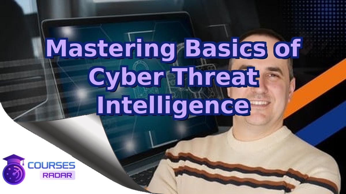 Mastering Basics of Cyber Threat Intelligence