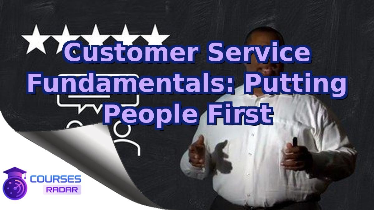 Customer Service Fundamentals: Putting People First
