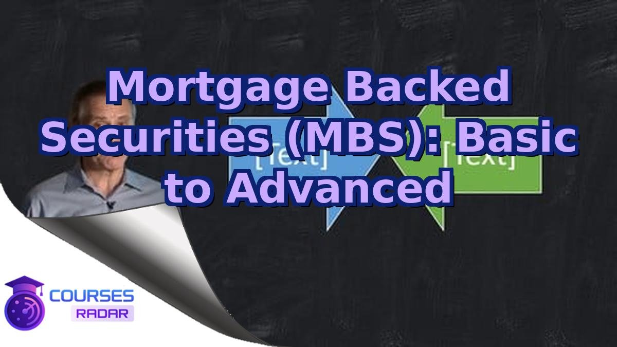 Mortgage Backed Securities (MBS): Basic to Advanced