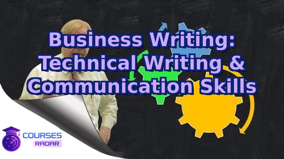 Business Writing: Technical Writing & Communication Skills